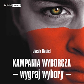 Audiobook Kampania wyborcza - wygraj wybory  - autor Jacek Babiel   - czyta Ireneusz Załóg