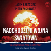 Audiobook Nadchodzi III wojna światowa  - autor Jacek Bartosiak;Piotr Zychowicz   - czyta zespół aktorów
