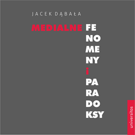 Audiobook Medialne fenomeny i paradoksy  - autor Jacek Dąbała   - czyta Jacek Dąbała