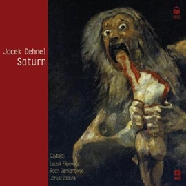 Audiobook Saturn. Czarne obrazy z życia mężczyzn rodziny Goya  - autor Jacek Dehnel   - czyta zespół aktorów
