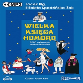Audiobook Wielka księga humoru  - autor Jacek Illg;Elżbieta Spadzińska-Żak   - czyta Jacek Kiss
