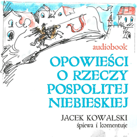 Audiobook Opowieści o Rzeczypospolitej Niebieskiej  - autor Jacek K. Kowalski   - czyta Jacek K. Kowalski