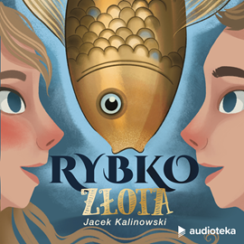 Audiobook Rybko Złota  - autor Jacek Kalinowski   - czyta zespół aktorów