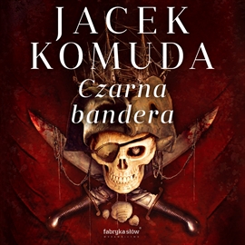 Audiobook Czarna Bandera  - autor Jacek Komuda   - czyta Roch Siemianowski