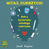Audiobook Witaj, cukrzyco! Rok z życia taty młodego cukrzyka  - autor Jacek Kujawa   - czyta Maksym Dembski