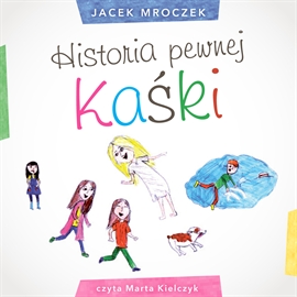 Audiobook Historia pewnej Kaśki  - autor Jacek Mroczek   - czyta Marta Kielczyk