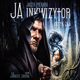 Audiobook Ja inkwizytor. Dotyk Zła. Tom 3  - autor Jacek Piekara   - czyta Janusz Zadura