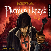Audiobook Płomień i krzyż. Tom 2  - autor Jacek Piekara   - czyta Janusz Zadura