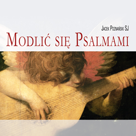 Audiobook Modlić się psalmami. Z Jezusem i Ojcami Kościoła  - autor Jacek Poznański SJ   - czyta Jacek Poznański SJ
