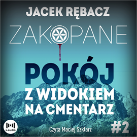 Audiobook Zakopane. Pokój z widokiem na cmentarz  - autor Jacek Rębacz   - czyta Maciej Szklarz