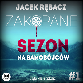 Audiobook Zakopane. Sezon na samobójców  - autor Jacek Rębacz   - czyta Maciej Szklarz