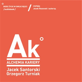 Audiobook Alchemia kariery  - autor Jacek Santorski;Grzegorz Turniak   - czyta Jacek Rozenek