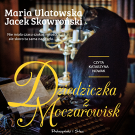 Audiobook Dziedziczka z Moczarowisk  - autor Jacek Skowroński;Maria Ulatowska   - czyta Katarzyna Nowak