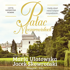 Audiobook Pałac w Moczarowiskach  - autor Jacek Skowroński;Maria Ulatowska   - czyta Katarzyna Nowak