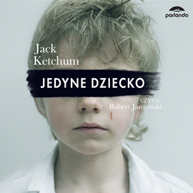 Audiobook Jedyne dziecko  - autor Jack Ketchum   - czyta Robert Jarociński