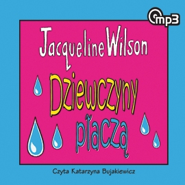 Audiobook Dziewczyny płaczą  - autor Jacqueline Wilson   - czyta Katarzyna Bujakiewicz