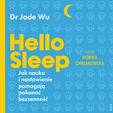 Audiobook Hello sleep. Jak nauka i nastawienie pomagają pokonać bezsenność  - autor Jade Wu   - czyta Monika Chrzanowska