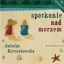 Audiobook Spotkanie nad morzem  - autor Jadwiga Korczakowska   - czyta Katarzyna Makuch