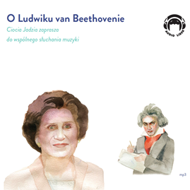Audiobook O Ludwiku van Beethovenie. Ciocia Jadzia zaprasza do wspólnego słuchania muzyki  - autor Jadwiga Mackiewicz   - czyta Jadwiga Mackiewicz