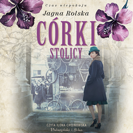 Audiobook Córki stolicy  - autor Jagna Rolska   - czyta Ilona Chojnowska