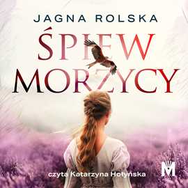 Audiobook Śpiew morzycy  - autor Jagna Rolska   - czyta Katarzyna Hołyńska