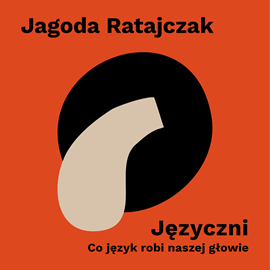 Audiobook Języczni. Co język robi naszej głowie  - autor Jagoda Ratajczak   - czyta Wiktoria Wolańska