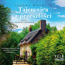Audiobook Tajemnica z przeszłości  - autor Jagoda Wochlik   - czyta Agnieszka Krzysztoń