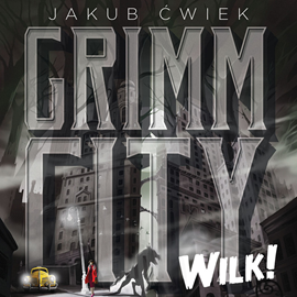 Audiobook Grimm City. Wilk  - autor Jakub Ćwiek   - czyta Miłogost Reczek