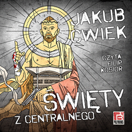 Audiobook Święty z Centralnego  - autor Jakub Ćwiek   - czyta Filip Kosior