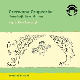 Audiobook Czerwona Czapeczka i inne bajki braci Grimm  - autor Bracia Grimm   - czyta Ewa Błaszczyk