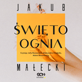 Audiobook Święto ognia  - autor Jakub Małecki   - czyta zespół aktorów