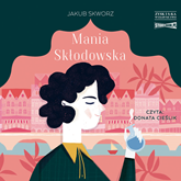 Audiobook Mania Skłodowska  - autor Jakub Skworz   - czyta Donata Cieślik