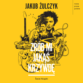 Audiobook Zrób mi jakąś krzywdę  - autor Jakub Żulczyk   - czyta Wojtek Sokół