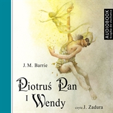 Audiobook Piotruś Pan i Wendy  - autor James Matthew Barrie   - czyta Janusz Zadura