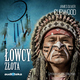 Audiobook Łowcy złota  - autor James Oliver Curwood   - czyta Krzysztof Strużycki