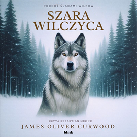 Audiobook Szara Wilczyca  - autor James Oliver Curwood   - czyta Sebastian Misiuk