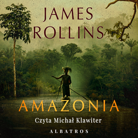 Audiobook Amazonia  - autor James Rollins   - czyta Michał Klawiter