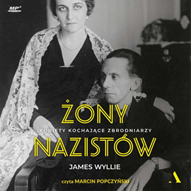 Audiobook Żony nazistów. Kobiety kochające zbrodniarzy  - autor James Wyllie   - czyta Marcin Popczyński