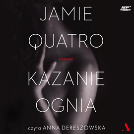 Audiobook Kazanie ognia  - autor Jamie Quatro   - czyta Anna Dereszowska