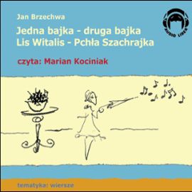 Audiobook Jedna bajka-druga bajka, Lis Witalis-Pchła Szachrajka  - autor Jan Brzechwa   - czyta Marian Kociniak