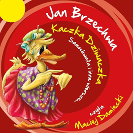 Audiobook Kaczka Dziwaczka, Samochwała i inne wiersze…  - autor Jan Brzechwa   - czyta Maciej Damięcki
