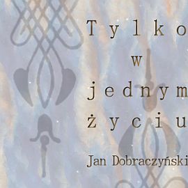 Audiobook Tylko w jednym życiu  - autor Jan Dobraczyński   - czyta Henryk Drygalski