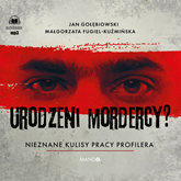 Audiobook Urodzeni mordercy? Nieznane kulisy pracy profilera  - autor Jan Gołębiowski   - czyta Małgorzata Fugiel-Kuźmińska