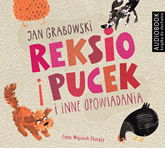 Audiobook Reksio i Pucek i inne opowiadania  - autor Jan Grabowski   - czyta Wojciech Chorąży