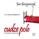 Audiobook Cudze pole. Przypadki księdza Grosera  - autor Jan Grzegorczyk   - czyta Wojciech Żołądkowicz