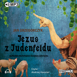 Audiobook Jezus z Judenfeldu. Alpejski przypadek księdza Grosera  - autor Jan Grzegorczyk   - czyta Andrzej Hausner