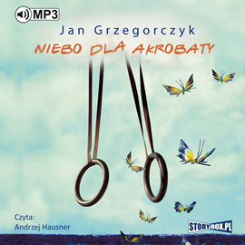 Audiobook Niebo dla akrobaty  - autor Jan Grzegorczyk   - czyta Andrzej Hausner