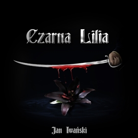 Audiobook Czarna lilia  - autor Jan Iwański   - czyta Krzysztof Plewako Szczerbiński