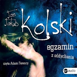 Audiobook Egzamin z oddychania  - autor Jan Jakub Kolski   - czyta Adam Ferency