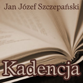 Audiobook Kadencja  - autor Jan Józef Szczepański   - czyta Henryk Drygalski